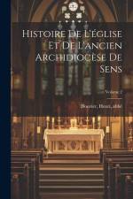 Histoire de l'église et de l'ancien archidiocèse de Sens; Volume 2 af Bouvier Henri Abbé