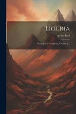 Liguria: Geologica E Preistorica, Volume 2... af Arturo Issel