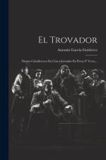 El Trovador: Drama Caballeresco En Cinco Jornadas En Prosa Y Verso... af Antonio Garcia Gutierrez