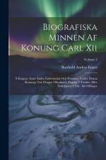 Biografiska Minnen Af Konung Carl Xii: S Krigare: Samt Andre Embetsmän Och Personer, Under Denna Konungs Tid, Fångne I Ryssland, Flygtige I Turkiet, E af Barthold Anders Ennes