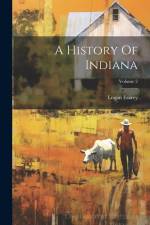 A History Of Indiana; Volume 2 af Logan Esarey