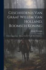 Geschiedenis Van Graaf Willem Van Holland, Roomsch Koning: Codex Diplomaticus: Anhang Van Het Vierde Deel, Volume 4... af Johan Meerman