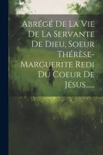Abrégé De La Vie De La Servante De Dieu, Soeur Thérèse-marguerite Redi Du Coeur De Jésus...... af Anonymous
