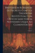 Breviarium Romanum Ex Decreto Concilii Tridentini Restitutum, Cum Officiis Sanctorum Novissimis Usque Ad Clementem Xiv; Volume 2 af Anonymous