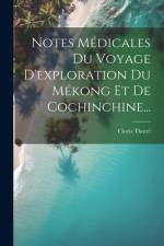 Notes Médicales Du Voyage D'exploration Du Mékong Et De Cochinchine... af Clovis Thorel