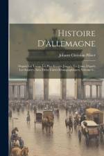 Histoire D'allemagne: Depuis Les Temps Les Plus Reculés Jusqu'à Nos Jours, D'après Les Sources, Avec Deux Cartes Ethnographiques, Volume 6.. af Johann Christian Pfister