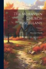 The Moravian Church Miscellany; Volume 2 af Moravian Church
