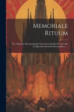Memoriale Rituum: Pro Aliquibus Praestantioribus Sacris Functionibus Persolvendis In Minoribus Ecclesiis Parochialibus...... af Anonymous