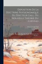 Exposition De La Doctrine Physionomique Du Docteur Gall, Ou Nouvelle Théorie Du Cerveau: Considéré Comme Le Siège Des Facultés Intellectuelles Et Mora af Lenormant (Adjudant Général)