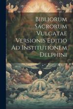 Bibliorum Sacrorum Vulgatae Versionis Editio Ad Institutionem Delphini af Anonymous