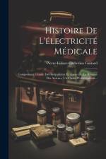 Histoire De L'électricité Médicale: Comprenant L'étude Des Instruments Et Appareils, Le Résumé Des Auteurs, Un Choix D'observations... af Pierre-Isidore-Catherine Guitard