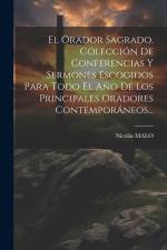 El Orador Sagrado, Colección De Conferencias Y Sermones Escogidos Para Todo El Año De Los Principales Oradores Contemporáneos... af Nicolás Malo
