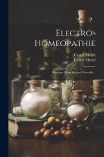 Electro-homeopathie: Principes D'une Science Nouvelle... af Cesare Mattei
