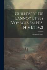 Guillebert De Lannoy Et Ses Voyages En 1413, 1414 Et 1421 af Joachim Lelewel