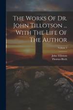 The Works Of Dr. John Tillotson ... With The Life Of The Author; Volume 4 af John Tillotson