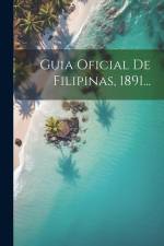 Guia Oficial De Filipinas, 1891... af Anonymous