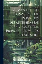 Almanach Du Commerce De Paris, Des Départemens De La France Et Des Principales Villes Du Monde... af Anonymous