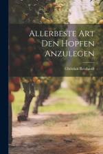 Allerbeste Art Den Hopfen Anzulegen af Christian Reichardt