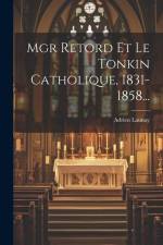Mgr Retord Et Le Tonkin Catholique, 1831-1858... af Adrien Launay
