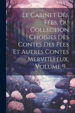 Le Cabinet Des Fées, Ou Collection Choisies Des Contes Des Fées Et Autres Contes Merveilleux, Volume 9... af Anonymous