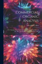 Commercial Organic Analysis: Pt. I. Tannins, Dyes, And Colouring Matters, Writing Inks. 3d Ed., Rev. And Ed. By J. Merritt Matthews. 1901 af Alfred Henry Allen