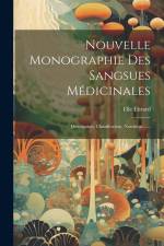 Nouvelle Monographie Des Sangsues Médicinales: Description, Classification, Nutrition ...... af Elie Ebrard