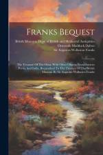 Franks Bequest: The Treasure Of The Oxus, With Other Objects From Ancient Persia And India, Bequeathed To The Trustees Of The British af British Museum Dept of British and