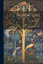 Homeri Ilias: Ad Fidem Librorum Optimorum af Homer