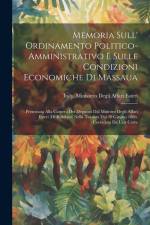 Memoria Sull' Ordinamento Politico-Amministrativo E Sulle Condizioni Economiche Di Massaua: Presentata Alla Camera Dei Deputati Dal Ministro Degli Aff af Italy Ministero Degli Affari Esteri