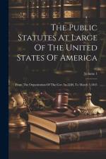 The Public Statutes At Large Of The United States Of America: From The Organization Of The Gov. In 1789, To March 3,1845; Volume 1 af Anonymous