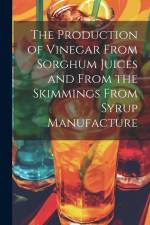 The Production of Vinegar From Sorghum Juices and From the Skimmings From Syrup Manufacture af Anonymous