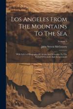 Los Angeles From The Mountains To The Sea: With Selected Biography Of Actors And Witnesses To The Period Of Growth And Achievement; Volume 3 af John Steven McGroarty