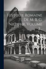 Histoire Romaine De M. B. G. Niebuhr, Volume 2... af Anonymous