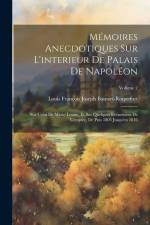 Mémoires Anecdotiques Sur L'interieur De Palais De Napoléon: Sur Celui De Marie-Louise, Et Sur Quelques Evénemens De L'empire, De Puis 1805 Jusqu'en 1 af Louis François Josep Bausset-Roquefort