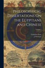 Philosophical Dissertations On the Egyptians and Chinese; Volume 1 af Cornelius Pauw