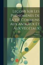 Leçons Sur Les Phénomènes De La Vie Communs Aux Animaux Et Aux Végétaux; Volume 1 af Anonymous