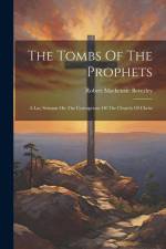 The Tombs Of The Prophets: A Lay Sermon On The Corruptions Of The Church Of Christ af Robert Mackenzie Beverley