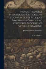 Novus Thesaurus Philologico-criticus Sive Lexicon In Lxx Et Reliquos Interpretes Graecos Ac Scriptores Apocryphos Veteris Testamenti: Z - M, Volume 3. af Johann Friedrich Schleusner