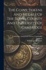 The Coins, Tokens And Medals Of The Town, County And University Of Cambridge af William George Searle