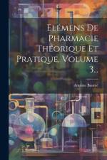 Elémens De Pharmacie Théorique Et Pratique, Volume 3... af Antoine Baume