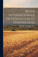 Revue Internationale De Viticulture Et D'oenologie, Volume 1... af Anonymous