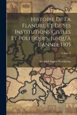 Histoire De La Flandre Et De Ses Institutions Civiles Et Politiques, Jusqu'à L'année 1305; Volume 4 af Leopold August Warnkonig