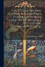 M. T. Ciceronis Pars Secunda Sive Orationes Omnes Ad Optimos Codices Et Editionem J. Vict. Leclerc Recensitae, Volume 6... af Marco Tulio Cicerón