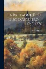La Bretagne Et Le Duc D'aiguillon, 1753-1770 af Marcel Marion