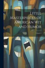 Little Masterpieces of American Wit and Humor; Volume 6 af Anonymous