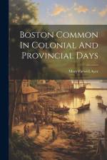 Boston Common In Colonial And Provincial Days af Mary Farwell Ayer