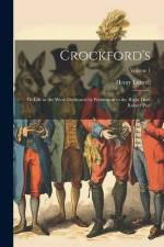 Crockford's: Or Life in the West: Dedicated by Permission to the Right Hon. Robert Peel; Volume 1 af Henry Luttrell