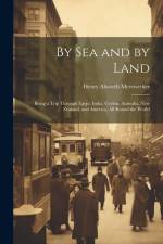 By Sea and by Land: Being a Trip Through Egypt, India, Ceylon, Australia, New Zealand, and America, All Round the World af Henry Alworth Merewether