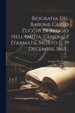 Biografia Del Barone Carlo Zucchi Di Reggio Nell'emilia, Generale D'armata, Morto Il 19 Decembre 1863... af Cesare de Laugier
