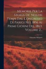 Memorie Per La Storia De' Nostri Tempi Dal Congresso Di Parigi Nel 1856 Ai Primi Giorni Del 1863, Volume 2... af Giacomo Margotti
